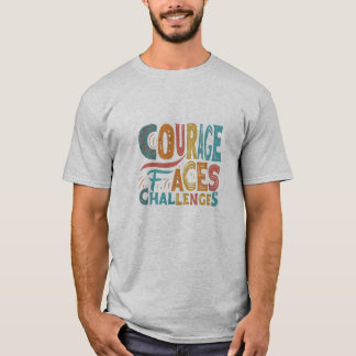 T-shirt Courage Face Aux Défis : Restez Fort Contre Adv