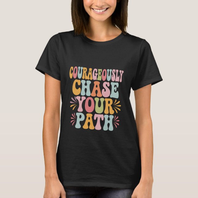 T-shirt Courageusement Chase Your Path - Motivational (Devant)