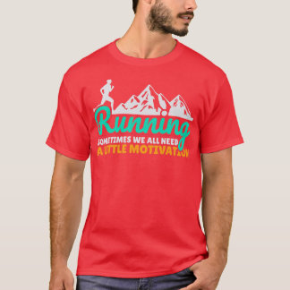 T-shirt Courir Parfois Nous Avons Tous Besoin D'Un Peu De 