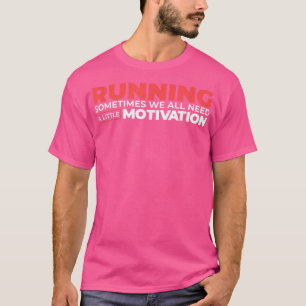 T-shirt Courir Parfois Nous Avons Tous Besoin D'Un Peu De