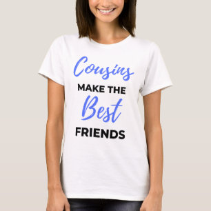 T-shirt Cousins Make The Best Friends
