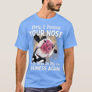 T-shirt Cow Hey I Found Your Nose It