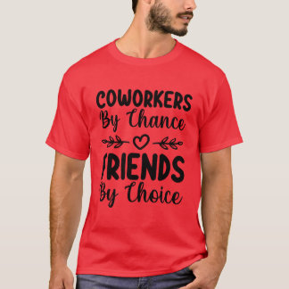 T-shirt Coworkers By Chance Friends By Choice Friends