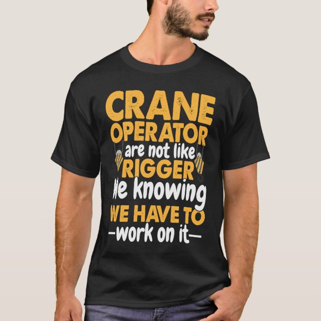 T-shirt Crane Operator are not like Rigger Construction Wo (Devant)