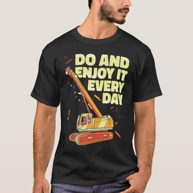 T-shirt Crane Operator do and enjoy it everyday Constructi (Devant)