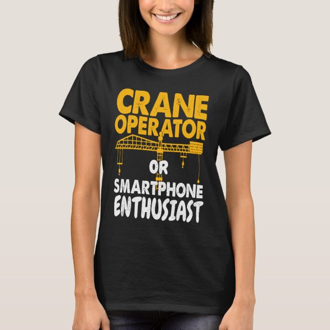 T-shirt Crane Operator or Phone Enthusiast Construction Wo (Devant)