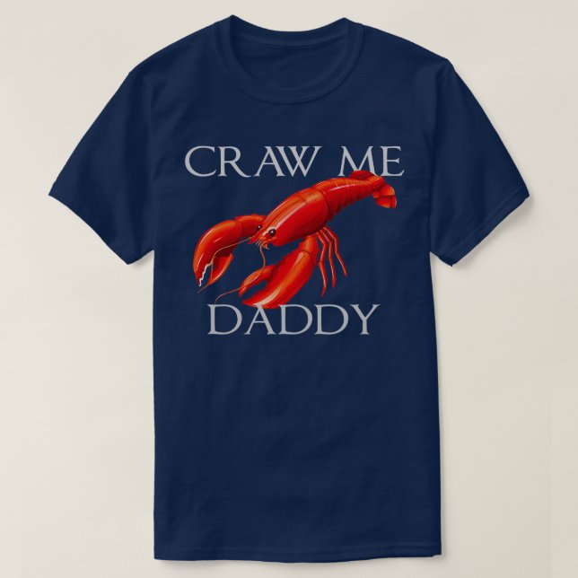 T-shirt Craw Me Daddy Funny Meme Crawdad Crayfish Ironic S (Design devant)