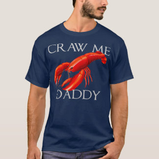 T-shirt Craw Me Daddy Funny Meme Crawdad Crayfish Ironic S