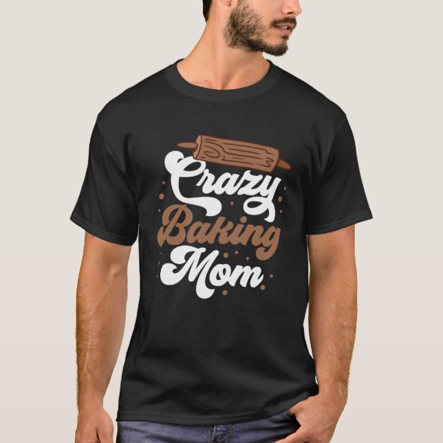 T-shirt Crazy Baking Mom Baking Mama Baker Chef Mothers Da (Devant)