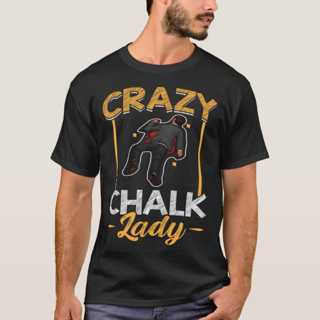T-shirt Crazy Chalk Lady  Forensic Scientist (Devant)