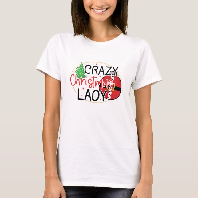 T-shirt Crazy Christmas Lady - Funny Women Christmas (Devant)