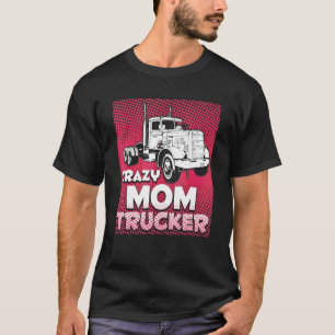 T-shirt Crazy Maman Trucker Femme Truck Lady Driver Mother