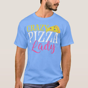 T-shirt Crazy Pizza Lady Pizza Lover Manger Pizza Italien
