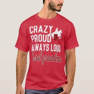 T-shirt Crazy Proud Always Loud Barrel Racing Grandma