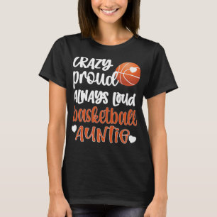 T-shirt Crazy Proud Always Loud Basketball Auntie Basketba
