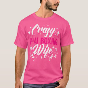 T-shirt Crazy Thai Boxing Wife Thai Boxer Muay Thai Boxer