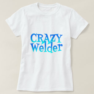 T-shirt Crazy Welder