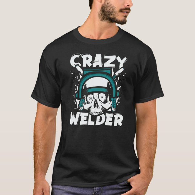 T-shirt Crazy Welder Inspector Tig Tack Mig Rig Technician (Devant)