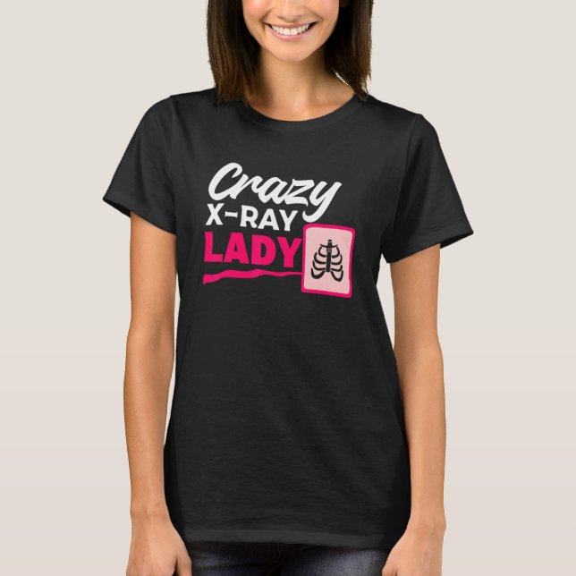 T-shirt Crazy X Ray Lady Radiology X Rays Radiologist Rad  (Devant)
