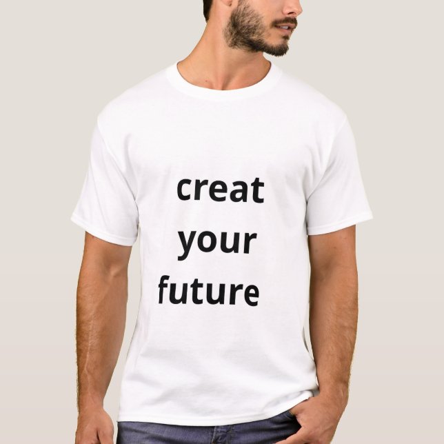 T-shirt Create Your Future  (Devant)