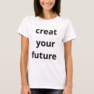 T-shirt Create Your Future