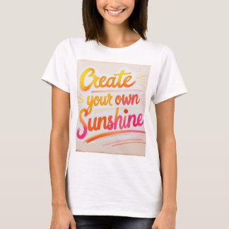 T - Shirt "Create your own Sunshine"