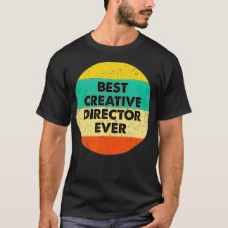 T-shirt Creative Director   Best Creative Director Ever 