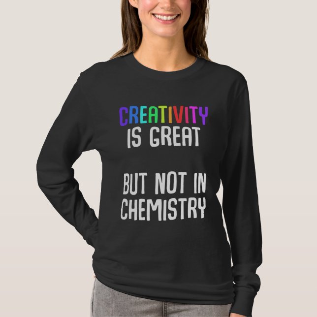 T-shirt Creativity is great but not in chemistry Ironic Ch (Devant)