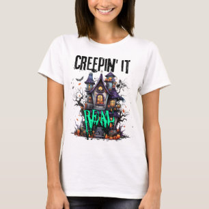 T-shirt Creepin' it real.w