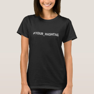 T-shirt Créez votre propre hashtag personnalisé