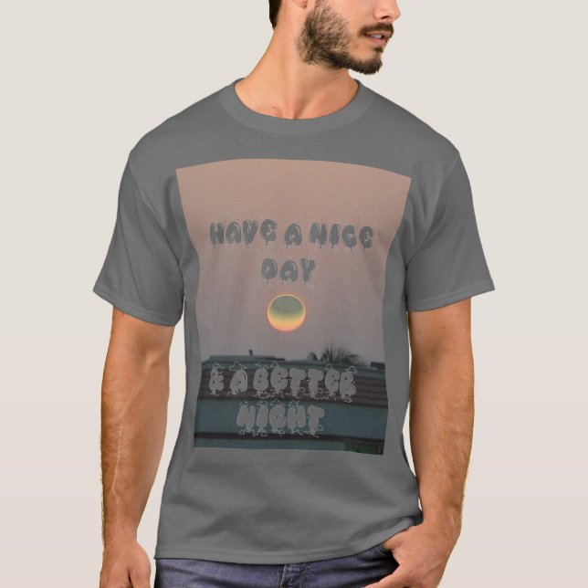 T-shirt créez votre propre Nice Day & une meilleure nuit (Devant)