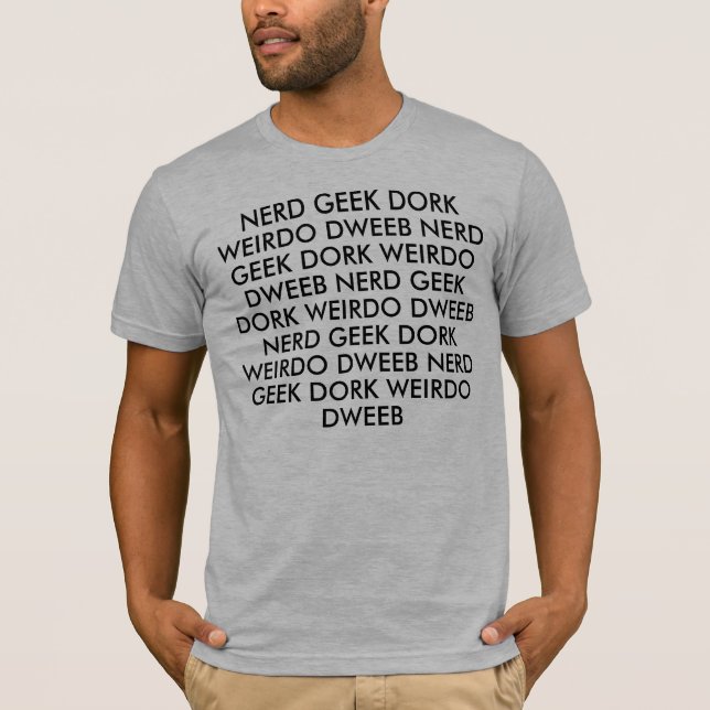 T-SHIRT CRÉTIN NERD DE WEIRDO DE DORK DE GEEK (Devant)