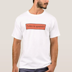 T-shirt Cries en espagnol - Mème sarcastique amusant