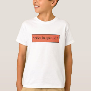 T-shirt Cries en espagnol - Mème sarcastique amusant