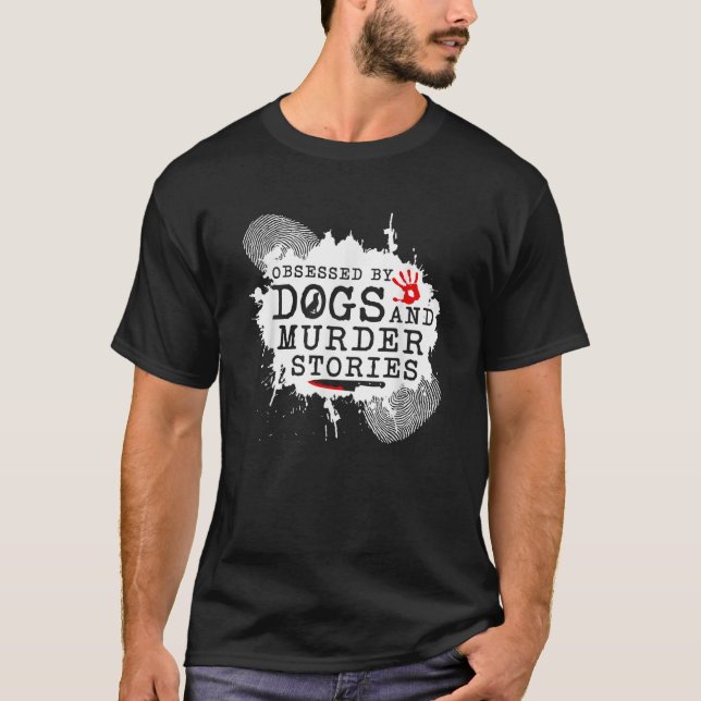 T-shirt Crimes réels Chiens obsédés et histoires de meurtr (Devant)