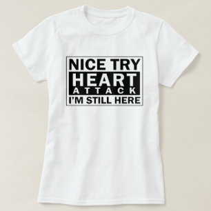 T-shirt Crise cardiaque gentille d'essai je suis toujours