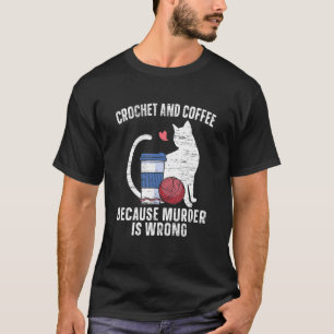 T-shirt Crochet Et Café Parce Que Meurtre Est Mal Chat Caf