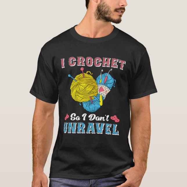 T-shirt Crochet Shirt Funny I Crochet So I Don't Unravel (Devant)