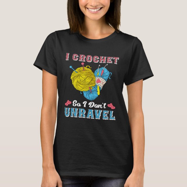 T-shirt Crochet Shirt Funny I Crochet So I Don't Unravel (Devant)