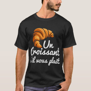 T-shirt Croissant Français Pain Un Croissant S'Il Vous Pla