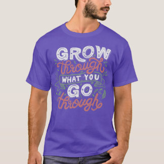 T-shirt Croître À Travers Ce Que Vous Croissez