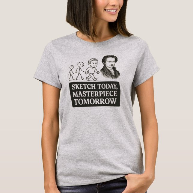 T-shirt Croquis aujourd'hui, chef-d'oeuvre demain (Devant)