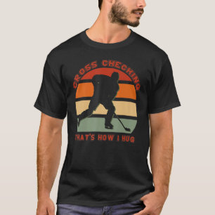 T-shirt Cross Checking C'est comment je serre la glace drô