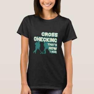 T-shirt Cross Checking C'est comment je serre la glace drô