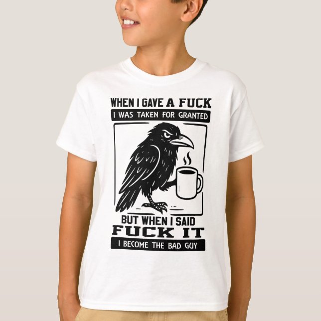 T-shirt Crow Quand J'Ai Donné Un J'Ai Été Pris Pour Acquis (Devant)