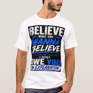 T-SHIRT CROYEZ CE QUE VOUS VOULEZ CROIRE