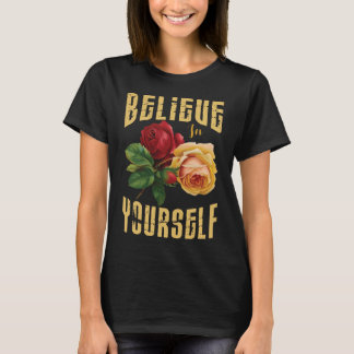 T-shirt Croyez en vous-même avec des fleurs de roses.