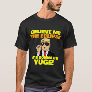 T-shirt Croyez Moi L'Éclipse Va Être Énorme Trump Co