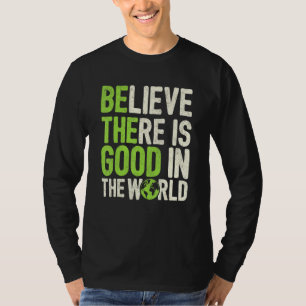 T-shirt Croyez Qu'Il Y A Du Bon Dans La Motivation Mondial