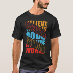 T-shirt Croyez qu'il y a du bon dans le monde positif Moti